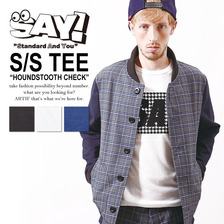 SAY! S/S TEE "HOUNDSTOOTH CHECK"画像